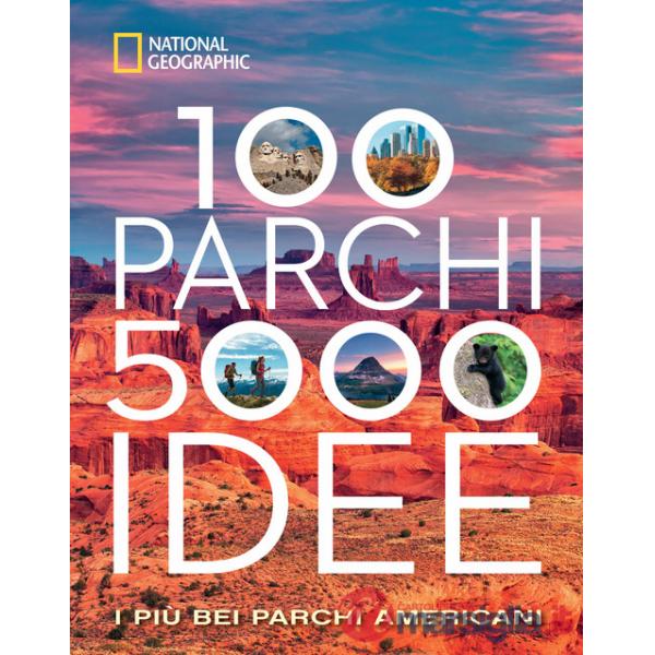 100 parchi 5000 idee. I più bei parchi americani. Ediz. illustrata