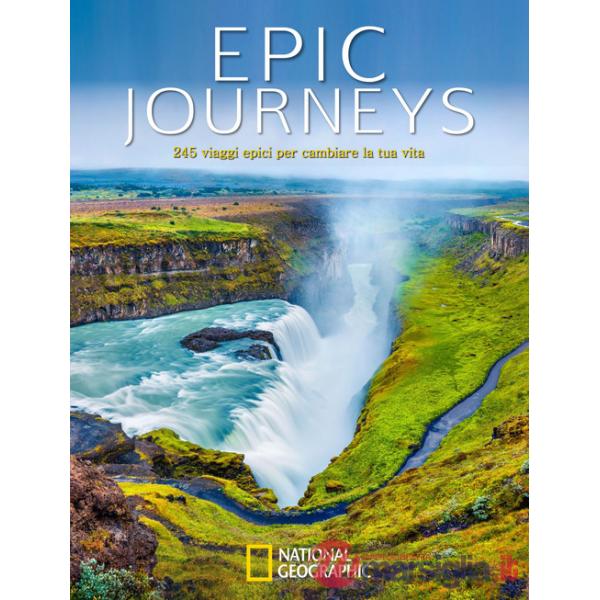Epic journeys. 245 viaggi epici per cambiare la tua vita