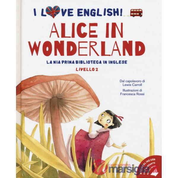 Alice in Wonderland dal capolavoro di Lewis Carroll. Livello 2. Ediz. italiana e inglese. Con File audio per il download
