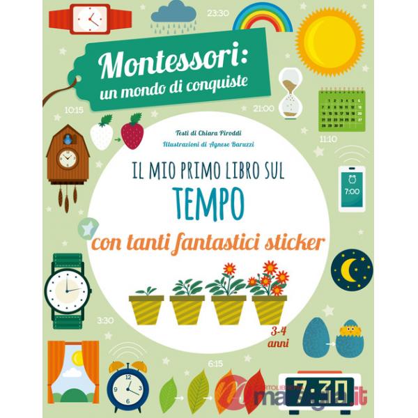 Mio primo libro per capire il tempo. Montessori: un mondo di conquiste. Con adesivi. Ediz. a colori (Il)