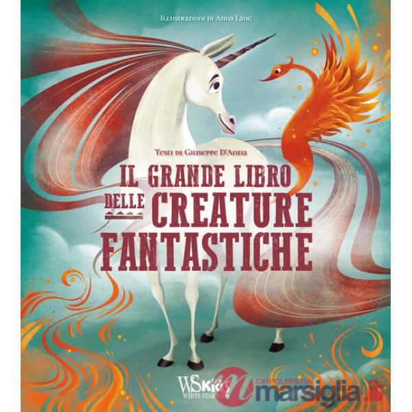 Grande libro delle creature fantastiche. Ediz. a colori (Il)