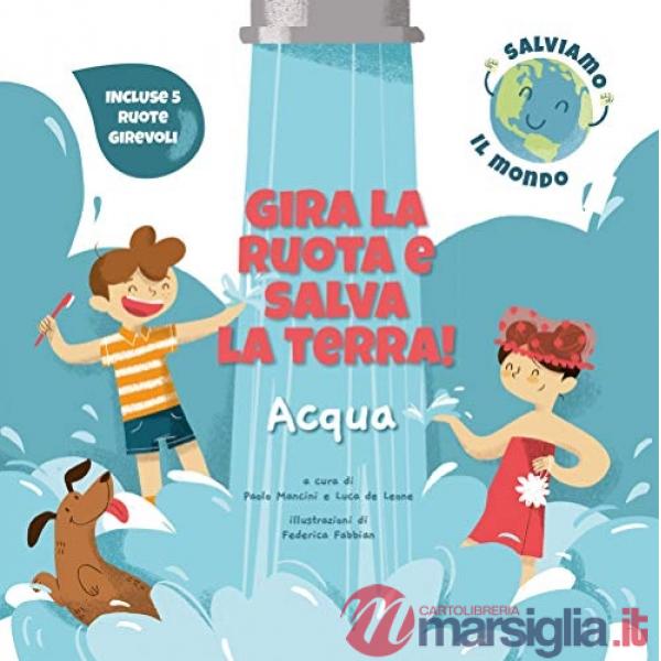 Acqua. Gira la ruota e salva la terra!