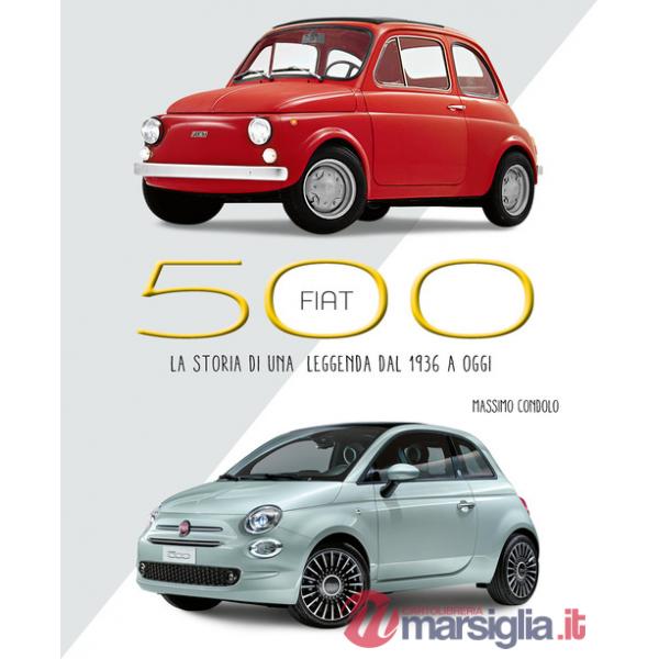 Fiat 500. La storia di una leggenda dal 1936 a oggi. Ediz. illustrata