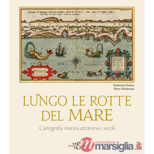 Lungo le rotte del mare. Cartografia marina attraverso i secoli