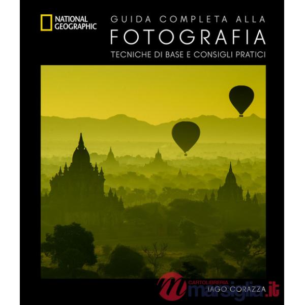 Guida completa alla fotografia. Tecniche di base e consigli pratici. Ediz. a colori