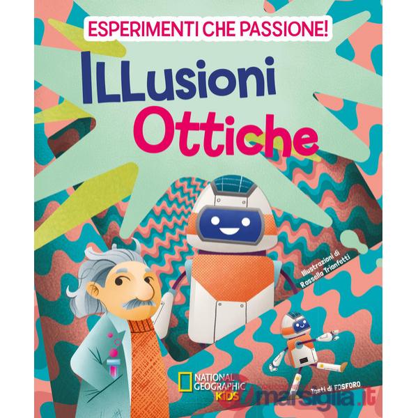 Illusioni ottiche. Esperimenti che passione!