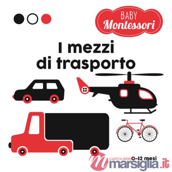 Mezzi di trasporto. Baby Montessori. Ediz. a colori (I)