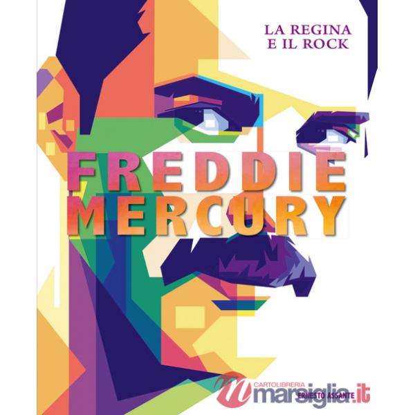 Freddie Mercury. La regina e il rock. Ediz. a colori