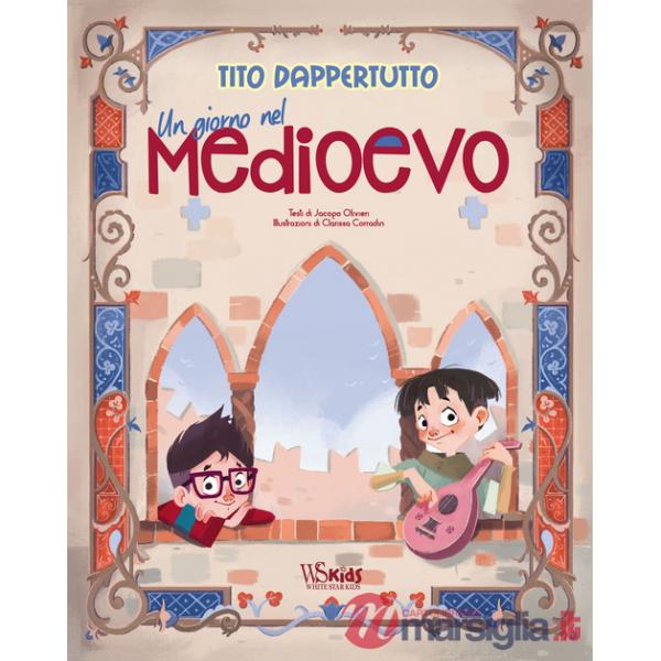 Giorno nel Medioevo. Tito dappertutto. Ediz. a colori (Un)