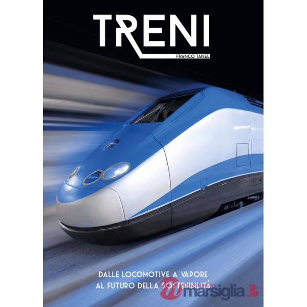 Treni. Dalle locomotive a vapore al futuro della sostenibilità. Ediz. a colori