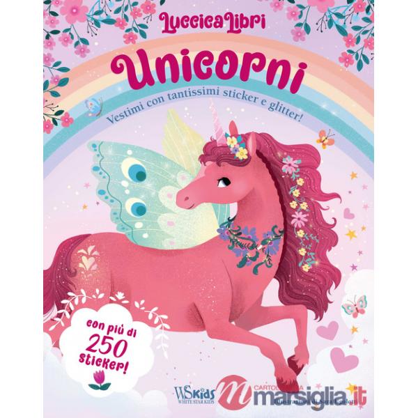 Unicorni. Vestimi con tantissimi sticker e glitter! Luccicalibri. Ediz. a colori