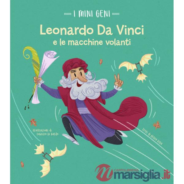 Leonardo e le macchine volanti. I mini geni. Ediz. a colori