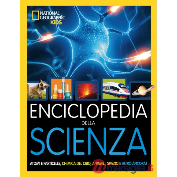 Enciclopedia della scienza. Atomi e particelle, chimica del cibo, animali, spazio e altro ancora! Ediz. a colori