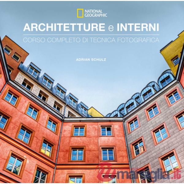 Architetture e interni. Corso completo di tecnica fotografica. National geographic