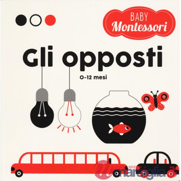 Opposti. Baby Montessori. Ediz. a colori (Gli)