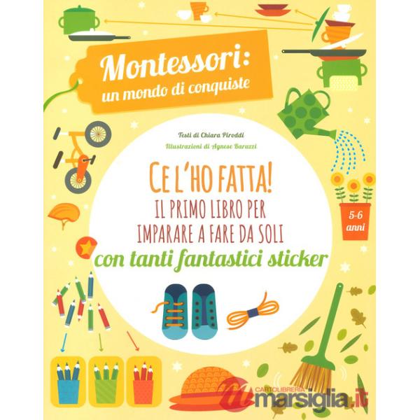 Ce l'ho fatta! il primo libro per imparare a fare da soli. Montessori: un mondo di conquiste