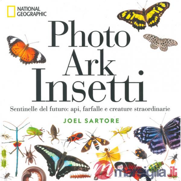 Photo ark insetti. Sentinelle del futuro: api, farfalle e altre creature. Ediz. a colori