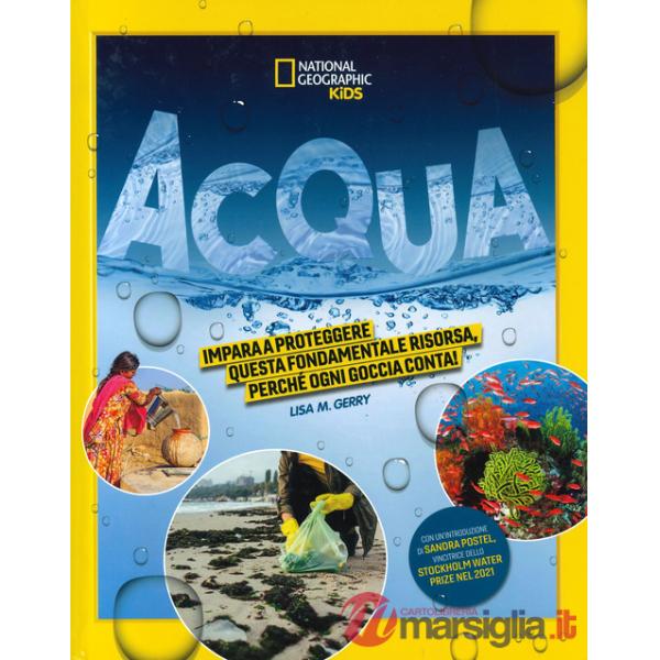 Acqua. Impara a proteggere questa fondamentale risorsa. Perché ogni goccia conta! Ediz. a colori