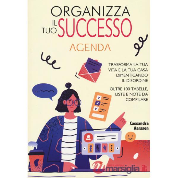 Organizza il tuo successo. Trasforma la tua vita e la tua casa dimenticando il disordine grazie a oltre 100 tabelle. Liste e not