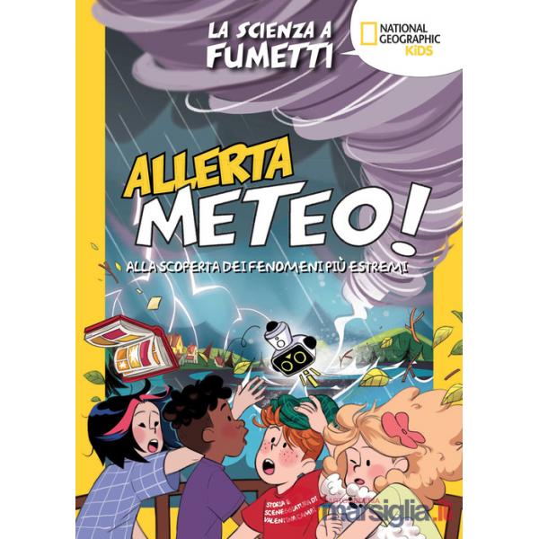 Allerta meteo! La scienza a fumetti. Alla scoperta dei fenomeni più estremi. Ediz. a colori