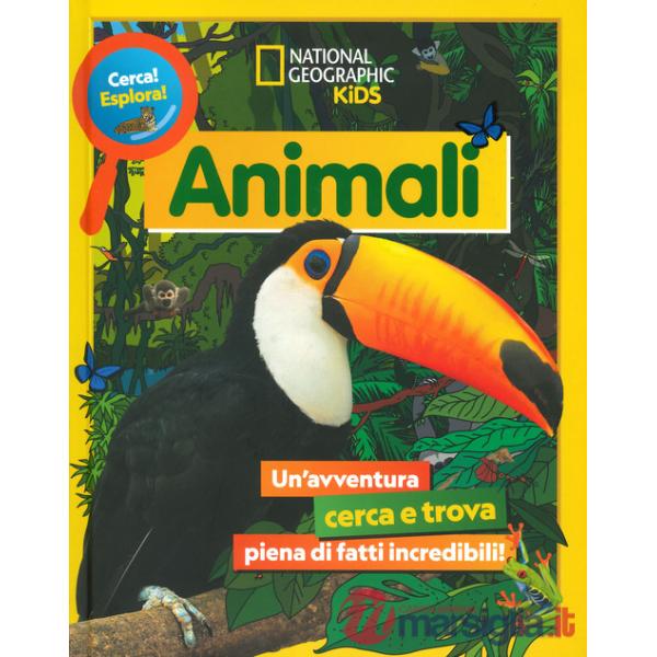 Animali. Cerca! Esplora! Un'avventura piena di fatti incredibili! Ediz. a colori
