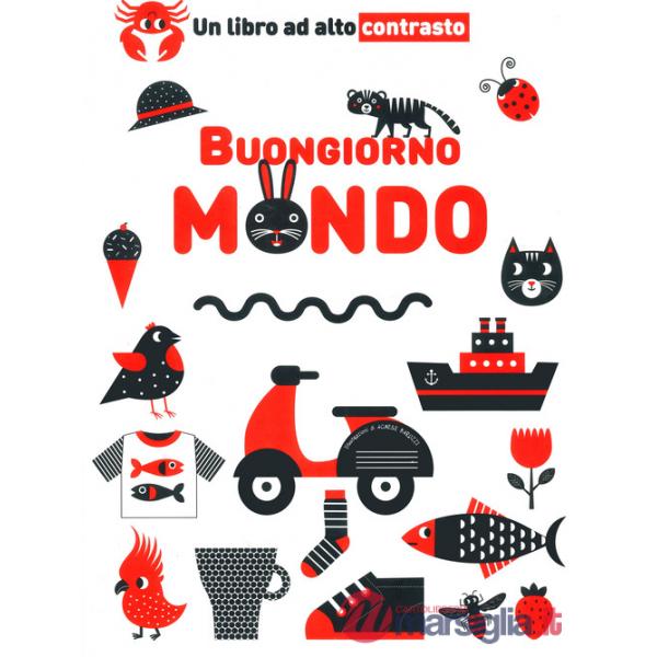 Buongiorno mondo. Un libro ad alto contrasto. Ediz. a colori