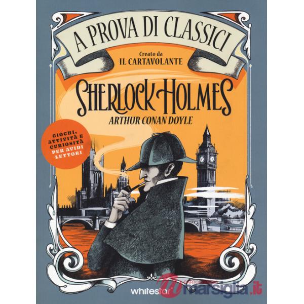 Sherlock Holmes. A prova di classici. Ediz. illustrata