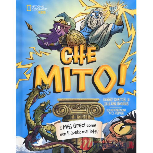 Che mito! I miti greci come non li avete mai letti! Ediz. a colori