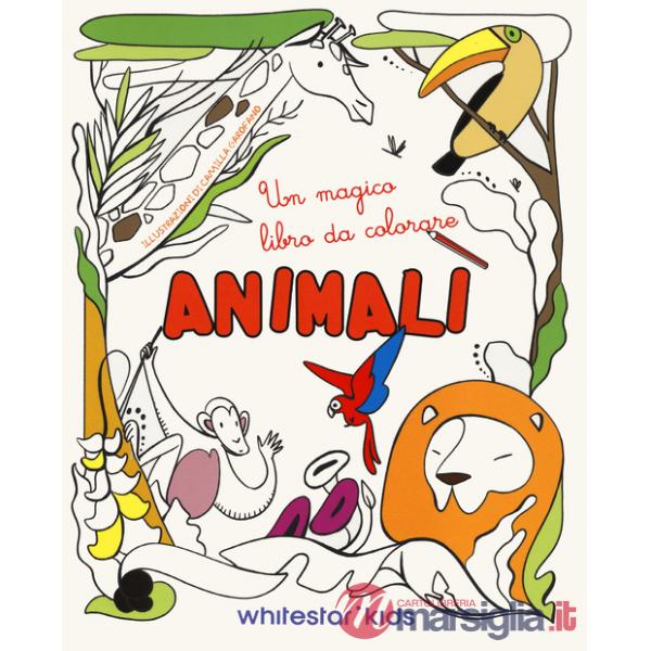 Animali. Un magico libro da colorare. Ediz. illustrata
