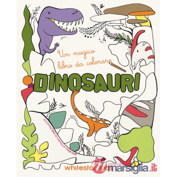 Dinosauri. Un magico libro da colorare. Ediz. illustrata