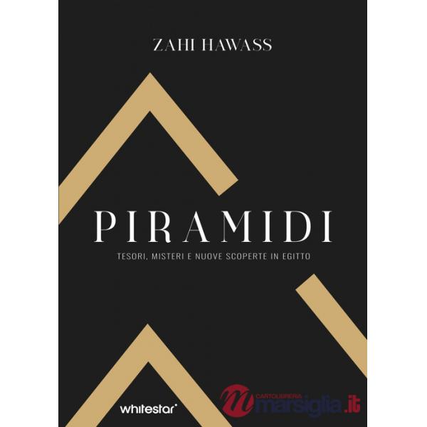 Piramidi. Tesori, misteri e nuove scoperte in Egitto. Ediz. a colori