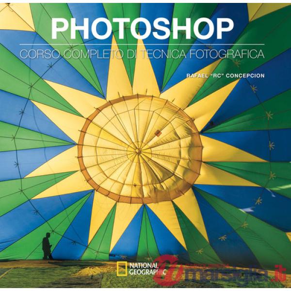Photoshop. Corso completo di tecnica fotografica