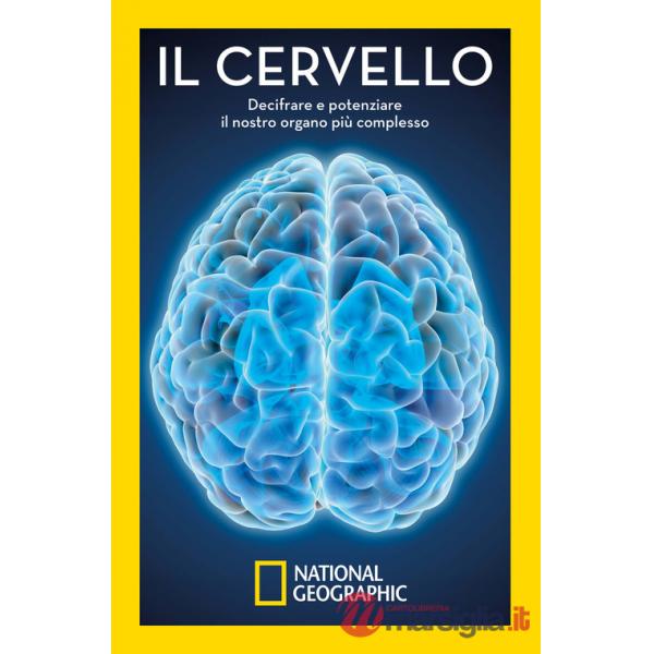 Cervello. Decifrare e potenziare il nostro organo più complesso (Il)