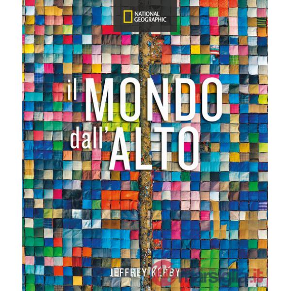 Mondo dall'alto. Ediz. a colori (Il)