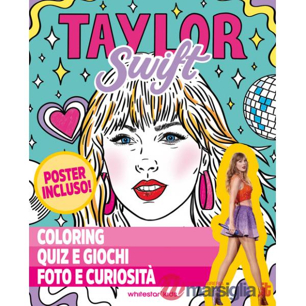 Taylor Swift. Coloring, quiz e giochi, foto e curiosità. Ediz. a colori. Con Poster
