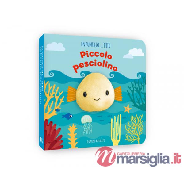 Piccolo pesciolino. In punta di dito. Ediz. a colori