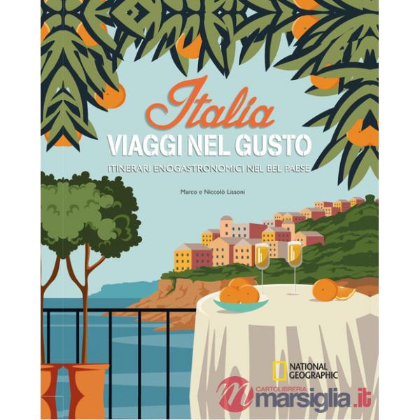 Italia. Viaggi nel gusto. Itinerari enogastronomici nel bel paese