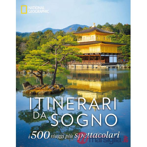 Itinerari da sogno. I 500 viaggi più spettacolari. Ediz. a colori