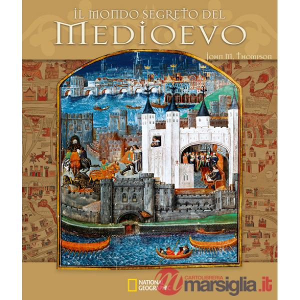 Mondo segreto del Medioevo. Ediz. a colori (Il)