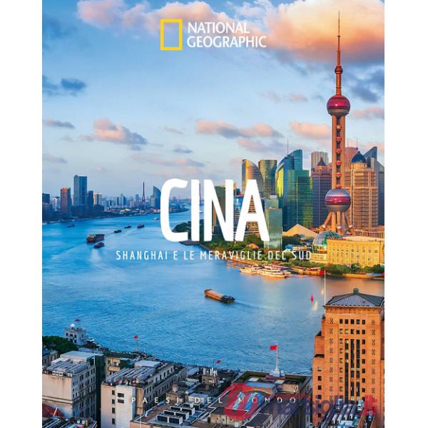 Cina. Shanghai e le meraviglie del Sud. Paesi del mondo. Ediz. a colori