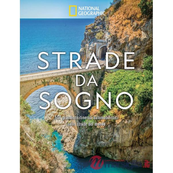Strade da sogno. I 500 itinerari stradali più spettacolari del mondo. Ediz. a colori
