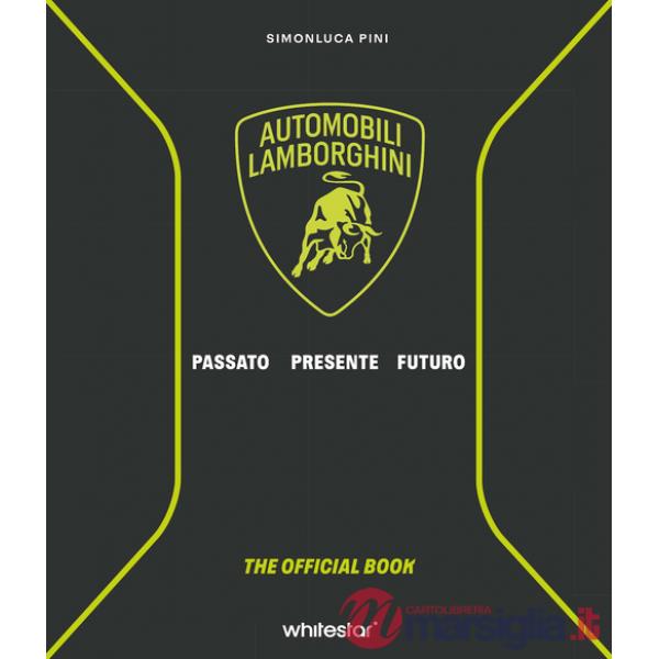 Automobili Lamborghini. Passato. Presente. Futuro. Ediz. a colori