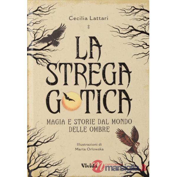 Strega gotica. Magia e storie dal mondo delle ombre. Ediz. a colori (La)