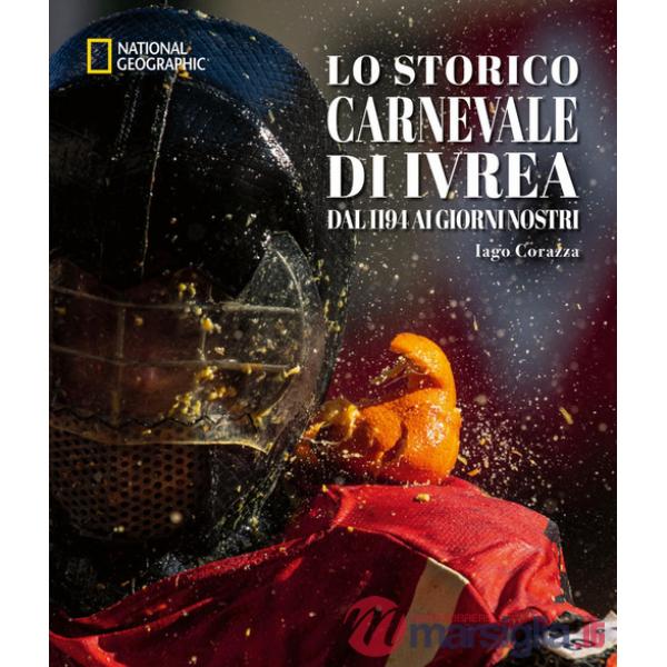 Storico carnevale di Ivrea. Dal 1194 ai giorni nostri. Ediz. a colori (Lo)