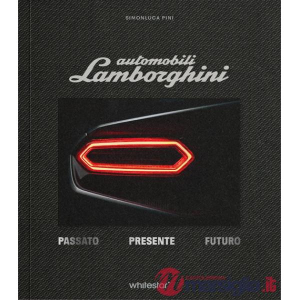 Automobili Lamborghini. Passato. Presente. Futuro. Edizioni esclusiva con cofanetto. Ediz. a colori