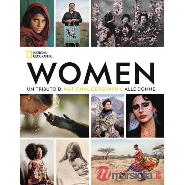 Women. Un tributo di National Geographic alle donne. Ediz. a colori
