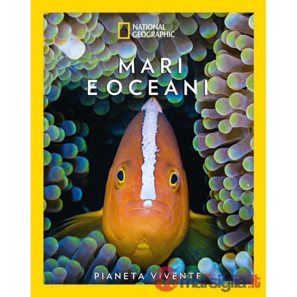 Mari e oceani. Pianeta vivente. Ediz. a colori