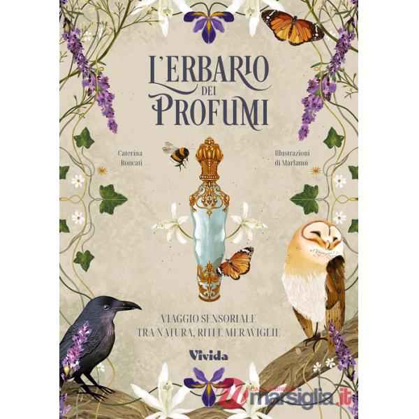 Erbario dei profumi. Viaggio sensoriale tra natura, riti e meraviglie (L')
