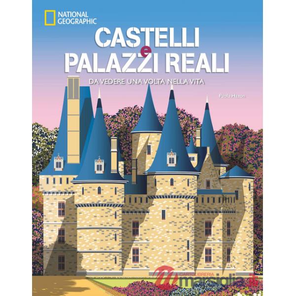Castelli e palazzi reali da vedere una volta nella vita. Ediz. a colori