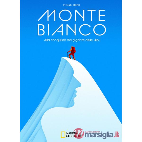 Monte Bianco. Alla conquista del gigante delle Alpi